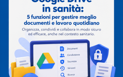 Google Drive in sanità: 5 funzioni per organizzare meglio il proprio lavoro digitale